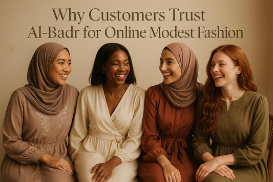 Why Customers Trust Al-Badr for Online Modest Fashion